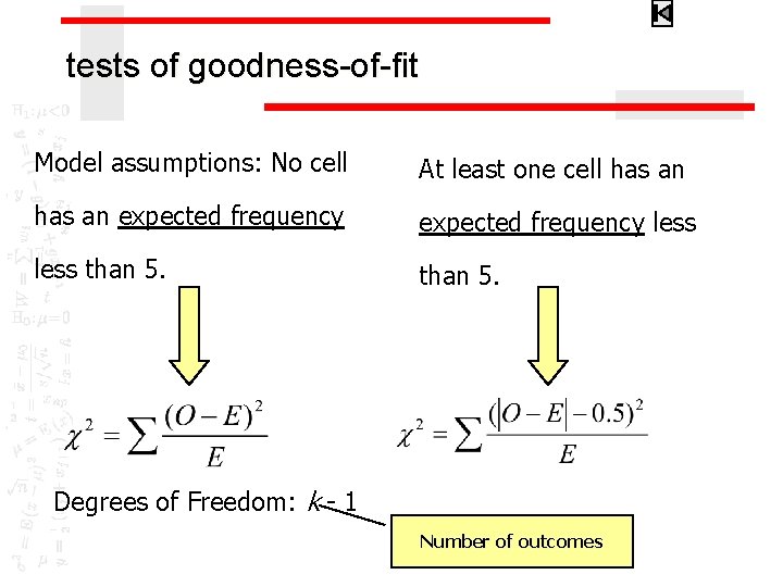 tests of goodness-of-fit Model assumptions: No cell At least one cell has an expected