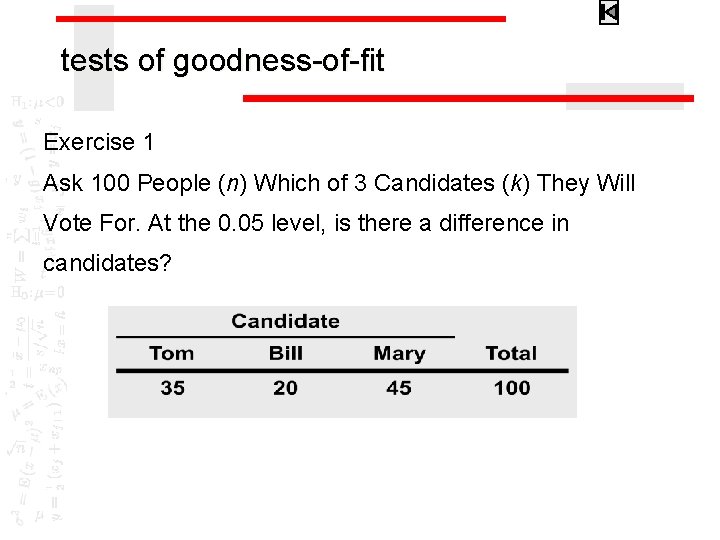 tests of goodness-of-fit Exercise 1 Ask 100 People (n) Which of 3 Candidates (k)