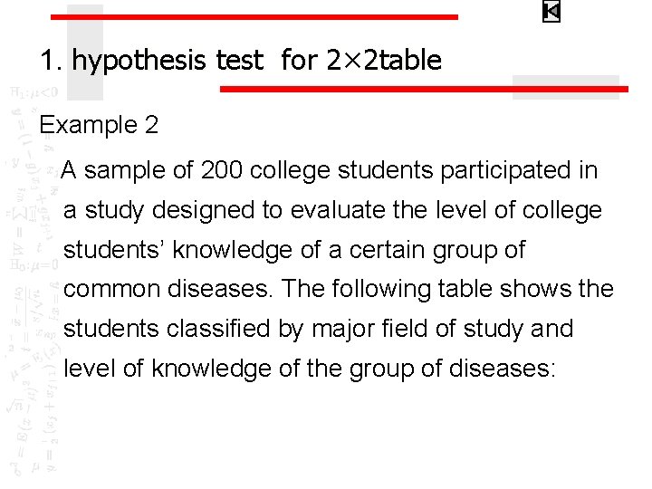 1. hypothesis test for 2× 2 table Example 2 A sample of 200 college