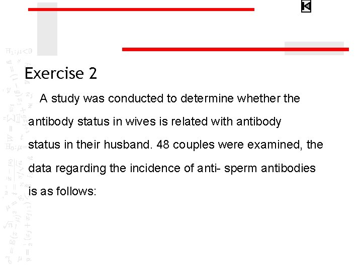 Exercise 2 A study was conducted to determine whether the antibody status in wives