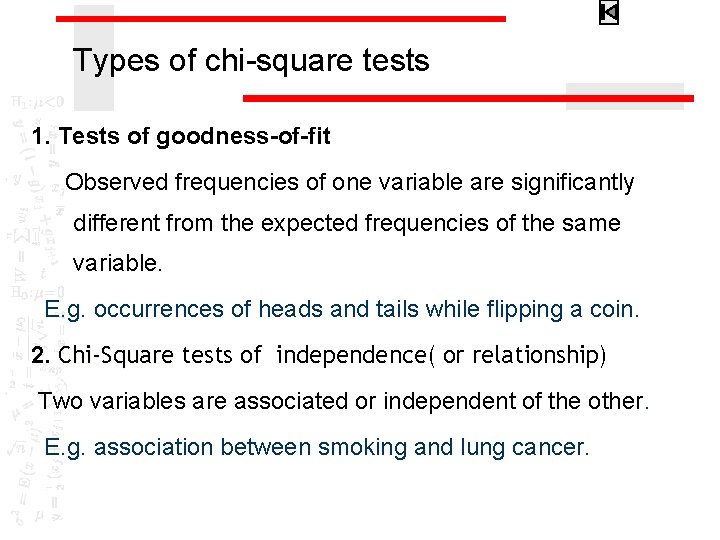 Types of chi-square tests 1. Tests of goodness-of-fit Observed frequencies of one variable are