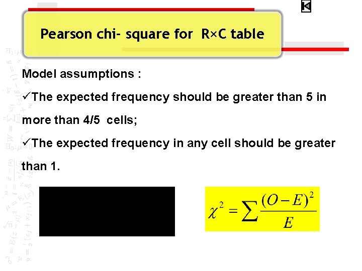 Pearson chi- square for R×C table Model assumptions : üThe expected frequency should be