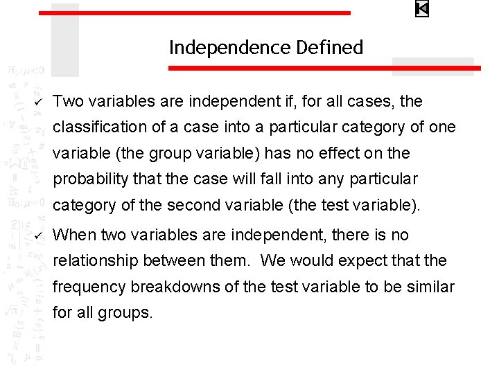 Independence Defined ü Two variables are independent if, for all cases, the classification of