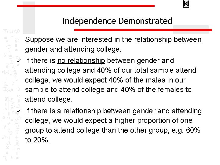 Independence Demonstrated Suppose we are interested in the relationship between gender and attending college.