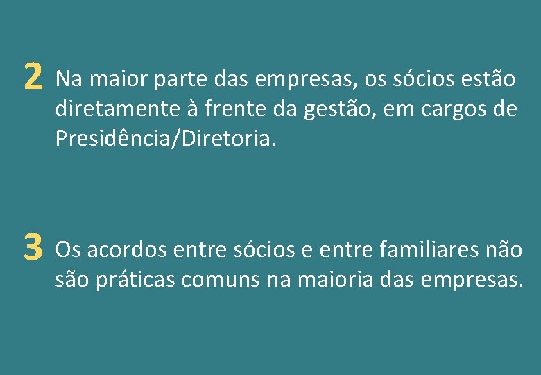 2 Na maior parte das empresas, os sócios estão diretamente à frente da gestão,