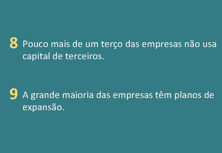 8 Pouco mais de um terço das empresas não usa capital de terceiros. 9