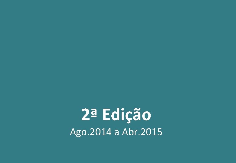 2ª Edição Ago. 2014 a Abr. 2015 