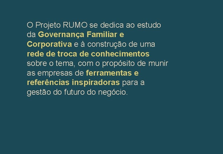 O Projeto RUMO se dedica ao estudo da Governança Familiar e Corporativa e à