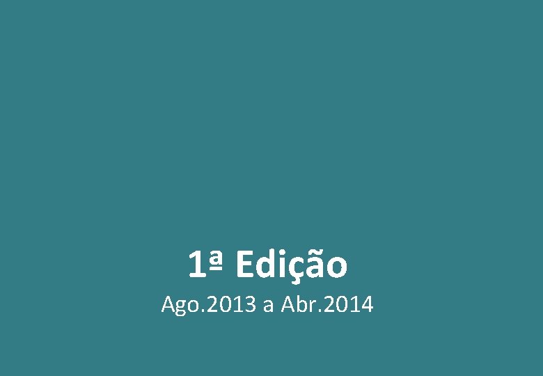 1ª Edição Ago. 2013 a Abr. 2014 