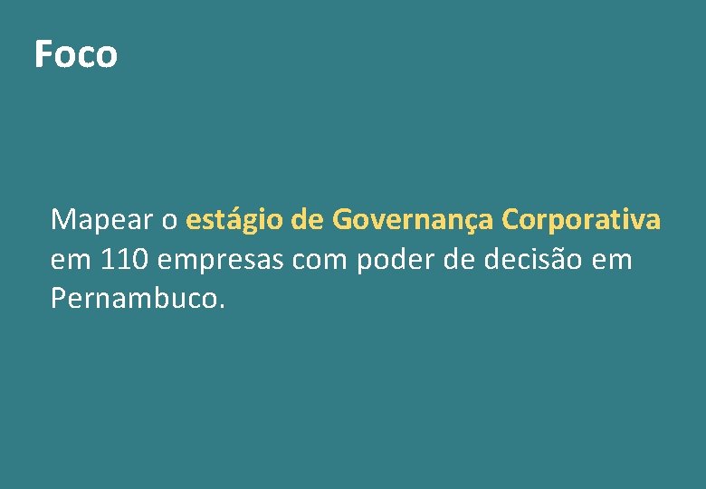 Foco Mapear o estágio de Governança Corporativa em 110 empresas com poder de decisão