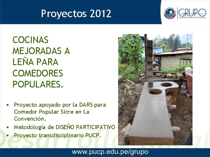 Proyectos 2012 COCINAS MEJORADAS A LEÑA PARA COMEDORES POPULARES. • Proyecto apoyado por la