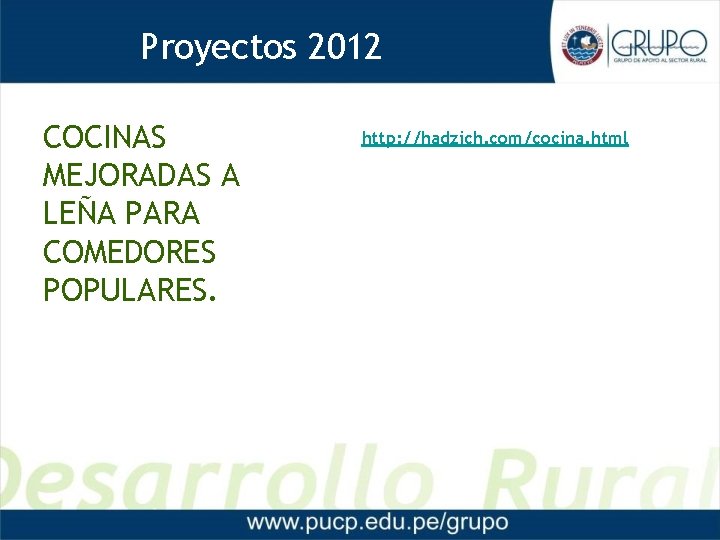 Proyectos 2012 COCINAS MEJORADAS A LEÑA PARA COMEDORES POPULARES. http: //hadzich. com/cocina. html 