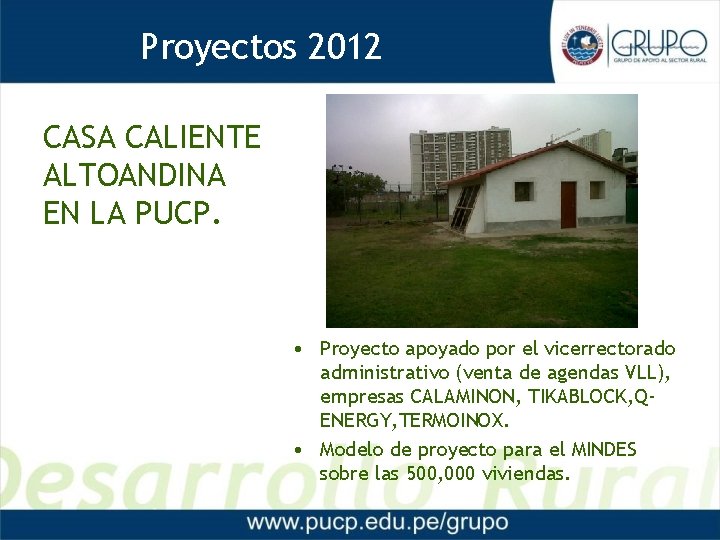 Proyectos 2012 CASA CALIENTE ALTOANDINA EN LA PUCP. • Proyecto apoyado por el vicerrectorado