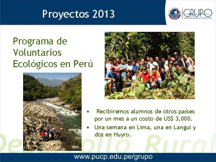 Proyectos 2013 Proyectos 2012 Programa de Voluntarios Ecológicos en Perú • Recibiremos alumnos de