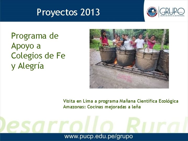 Proyectos 2013 Proyectos 2012 Programa de Apoyo a Colegios de Fe y Alegría Visita