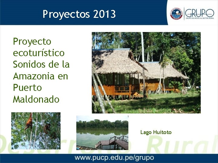 Proyectos 2013 Proyectos 2012 Proyecto ecoturístico Sonidos de la Amazonia en Puerto Maldonado Lago