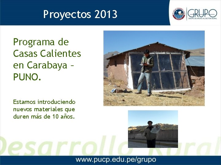 Proyectos 2013 Proyectos 2012 Programa de Casas Calientes en Carabaya – PUNO. Estamos introduciendo