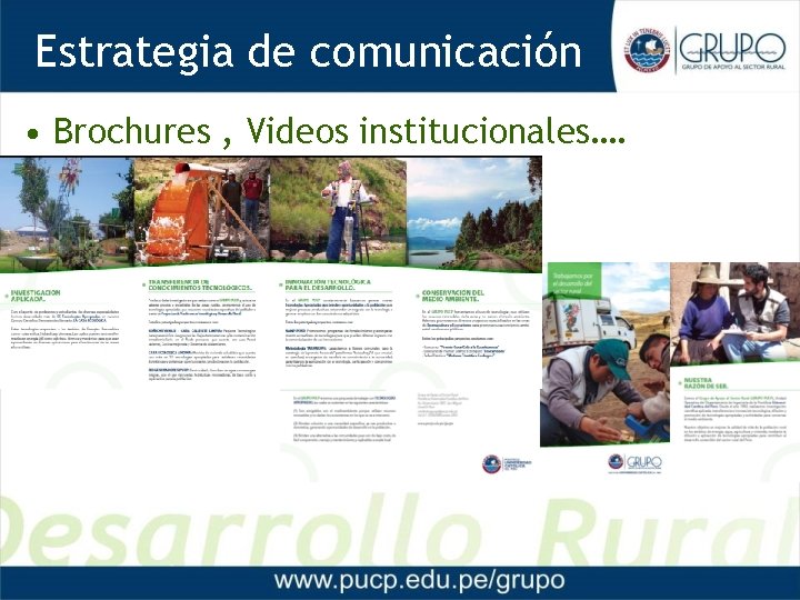 Estrategia de comunicación • Brochures , Videos institucionales…. 