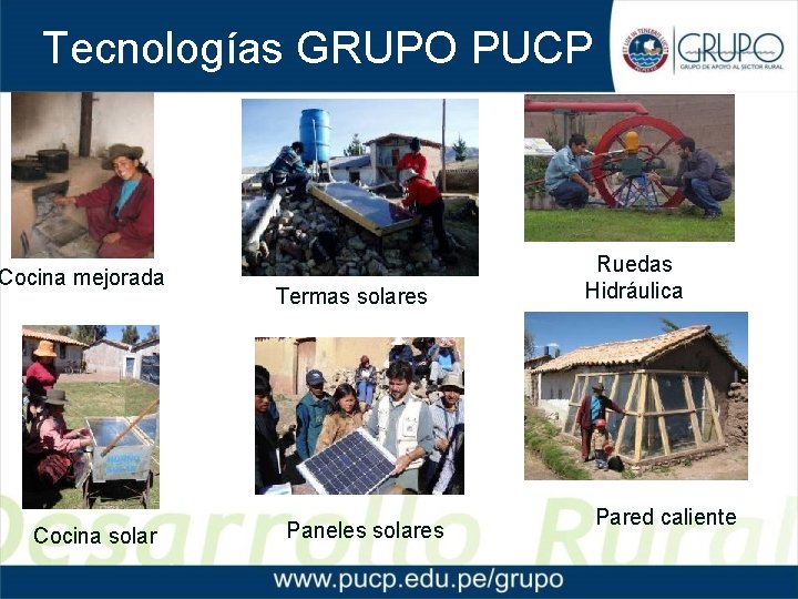 Tecnologías GRUPO PUCP Cocina mejorada Cocina solar Termas solares Paneles solares Ruedas Hidráulica Pared