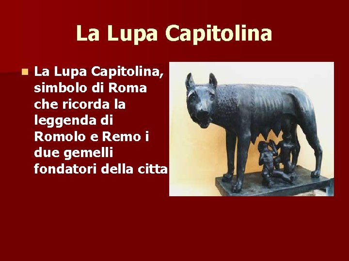 La Lupa Capitolina n La Lupa Capitolina, simbolo di Roma che ricorda la leggenda