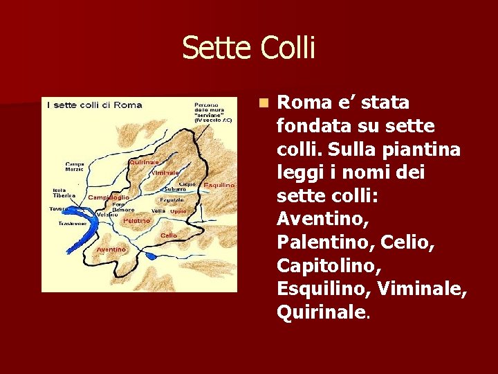 Sette Colli n Roma e’ stata fondata su sette colli. Sulla piantina leggi i