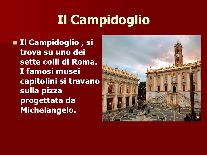 Il Campidoglio n Il Campidoglio , si trova su uno dei sette colli di
