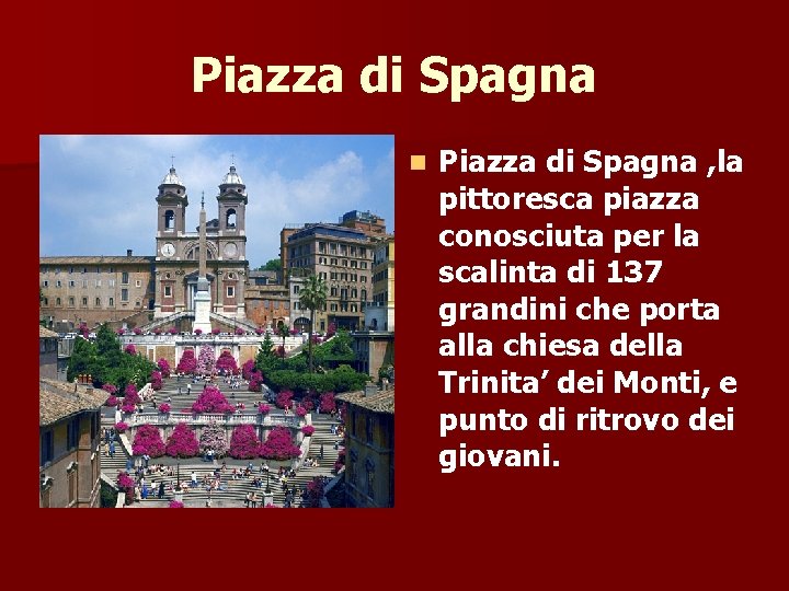 Piazza di Spagna n Piazza di Spagna , la pittoresca piazza conosciuta per la