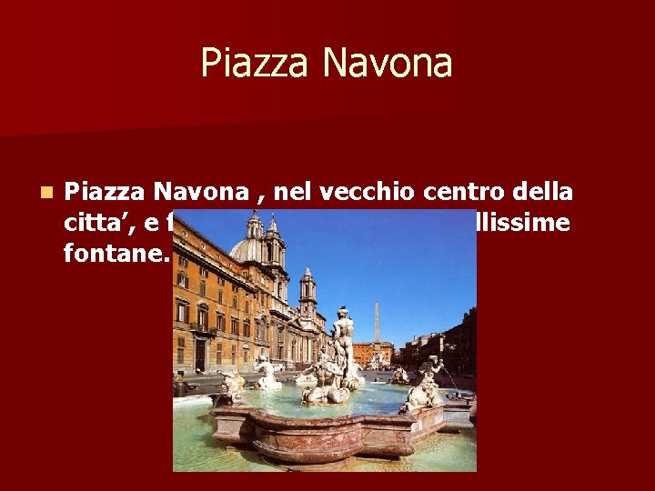 Piazza Navona n Piazza Navona , nel vecchio centro della citta’, e famosa per