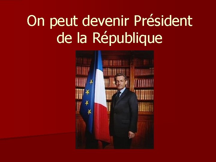 On peut devenir Président de la République 