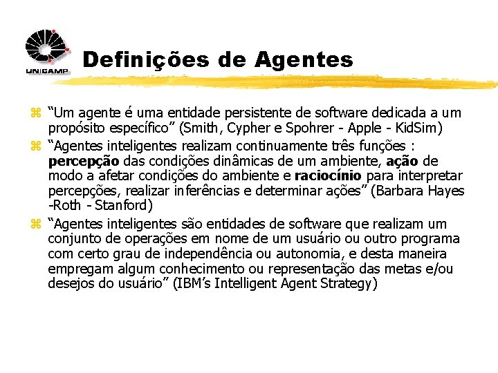 Definições de Agentes z “Um agente é uma entidade persistente de software dedicada a