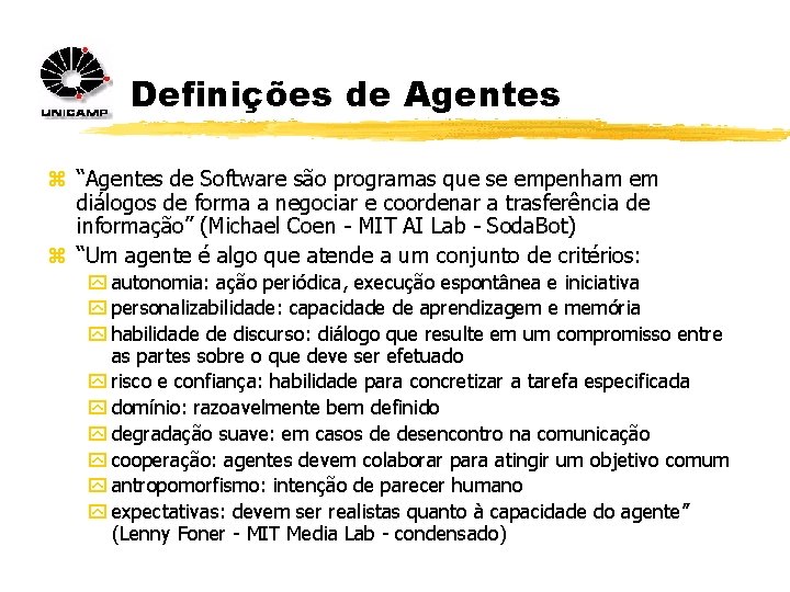 Definições de Agentes z “Agentes de Software são programas que se empenham em diálogos