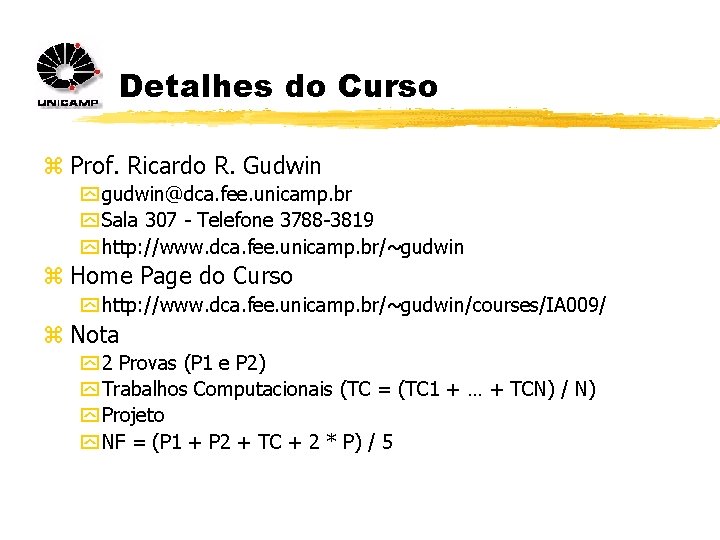 Detalhes do Curso z Prof. Ricardo R. Gudwin y gudwin@dca. fee. unicamp. br y