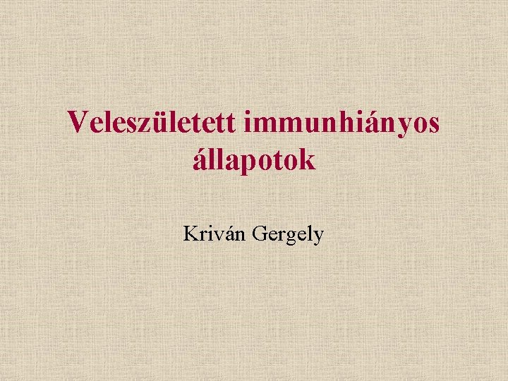 Veleszületett immunhiányos állapotok Kriván Gergely 