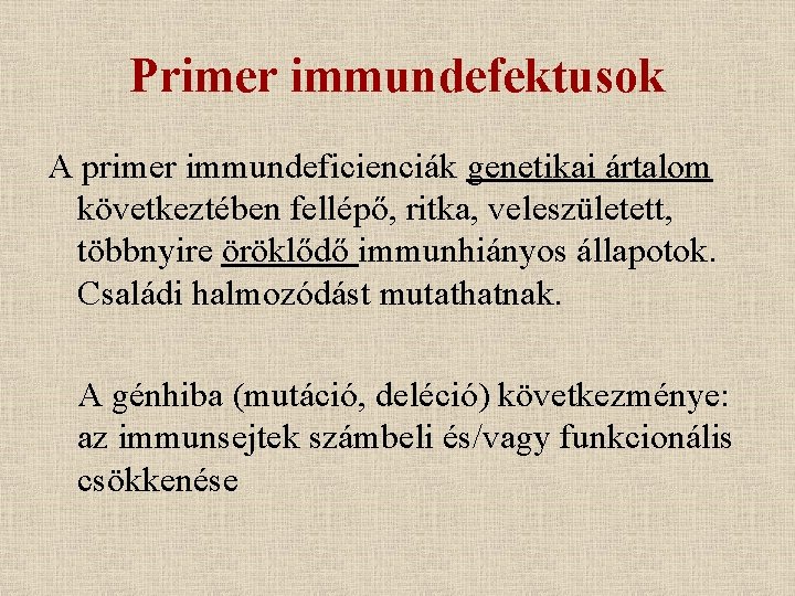 Primer immundefektusok A primer immundeficienciák genetikai ártalom következtében fellépő, ritka, veleszületett, többnyire öröklődő immunhiányos