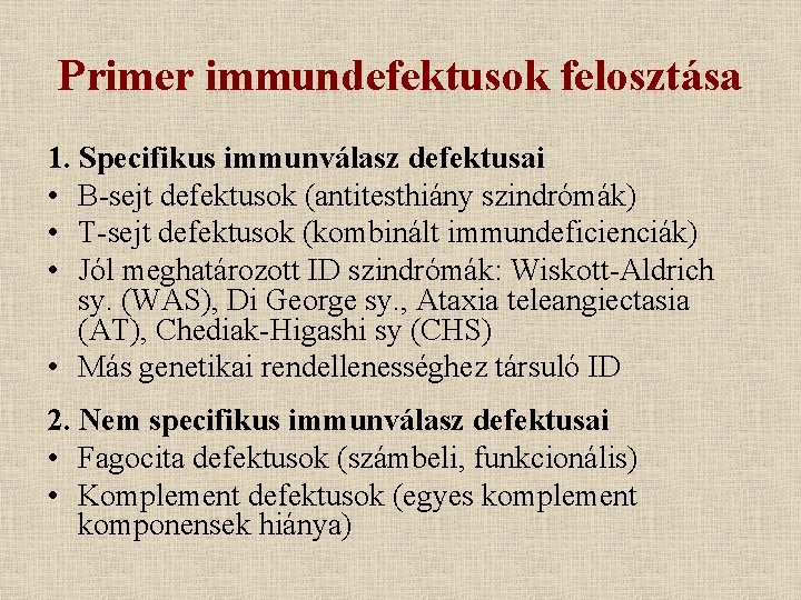 Primer immundefektusok felosztása 1. Specifikus immunválasz defektusai • B-sejt defektusok (antitesthiány szindrómák) • T-sejt