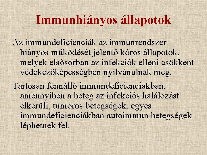 Immunhiányos állapotok Az immundeficienciák az immunrendszer hiányos működését jelentő kóros állapotok, melyek elsősorban az