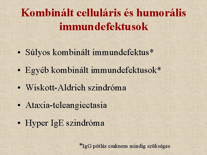 Kombinált celluláris és humorális immundefektusok • Súlyos kombinált immundefektus* • Egyéb kombinált immundefektusok* •