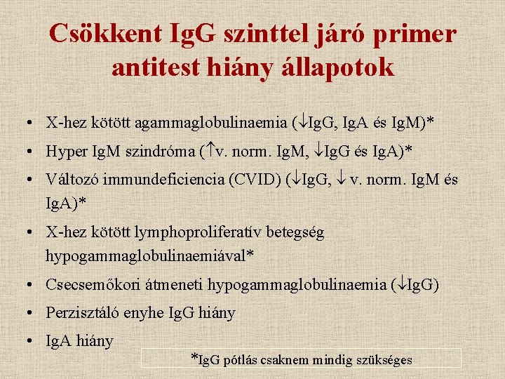 Csökkent Ig. G szinttel járó primer antitest hiány állapotok • X-hez kötött agammaglobulinaemia (