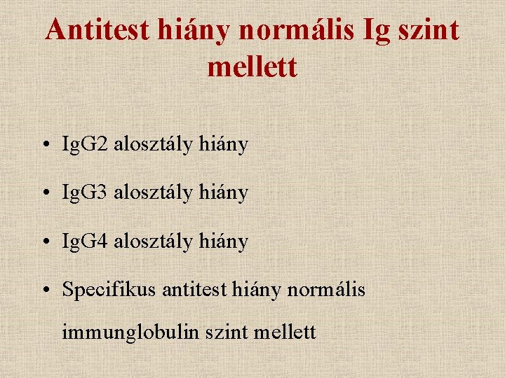 Antitest hiány normális Ig szint mellett • Ig. G 2 alosztály hiány • Ig.