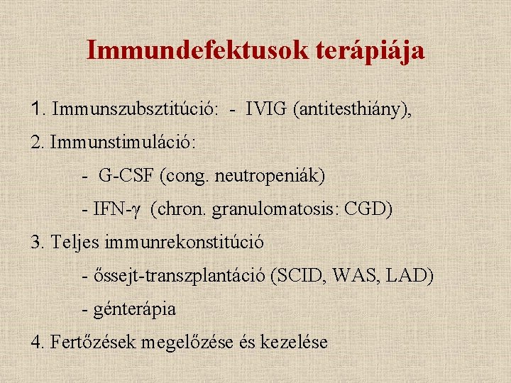 Immundefektusok terápiája 1. Immunszubsztitúció: - IVIG (antitesthiány), 2. Immunstimuláció: - G-CSF (cong. neutropeniák) -