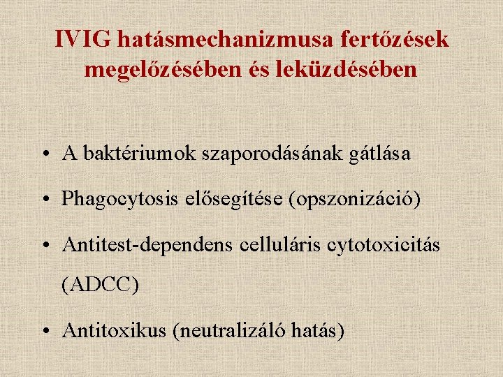 IVIG hatásmechanizmusa fertőzések megelőzésében és leküzdésében • A baktériumok szaporodásának gátlása • Phagocytosis elősegítése