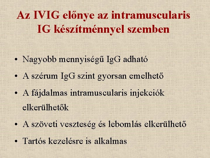 Az IVIG előnye az intramuscularis IG készítménnyel szemben • Nagyobb mennyiségű Ig. G adható