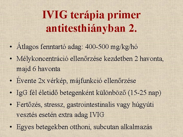 IVIG terápia primer antitesthiányban 2. • Átlagos fenntartó adag: 400 -500 mg/kg/hó • Mélykoncentráció