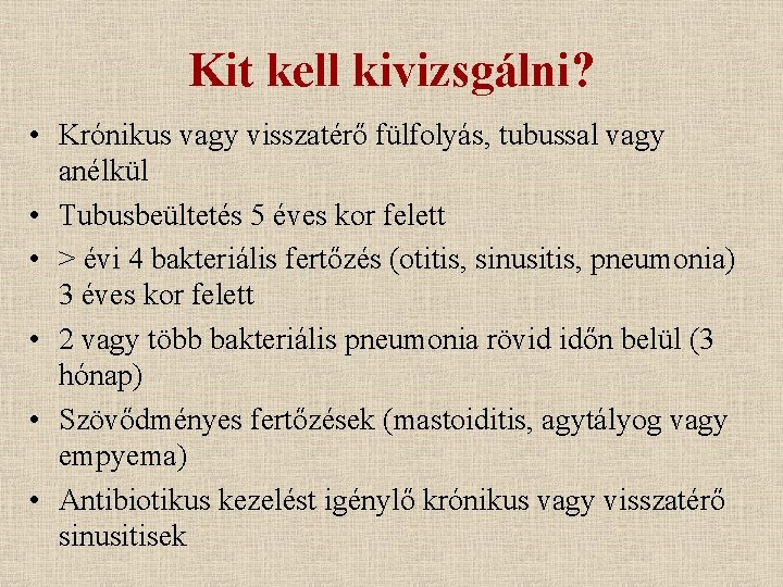 Kit kell kivizsgálni? • Krónikus vagy visszatérő fülfolyás, tubussal vagy anélkül • Tubusbeültetés 5