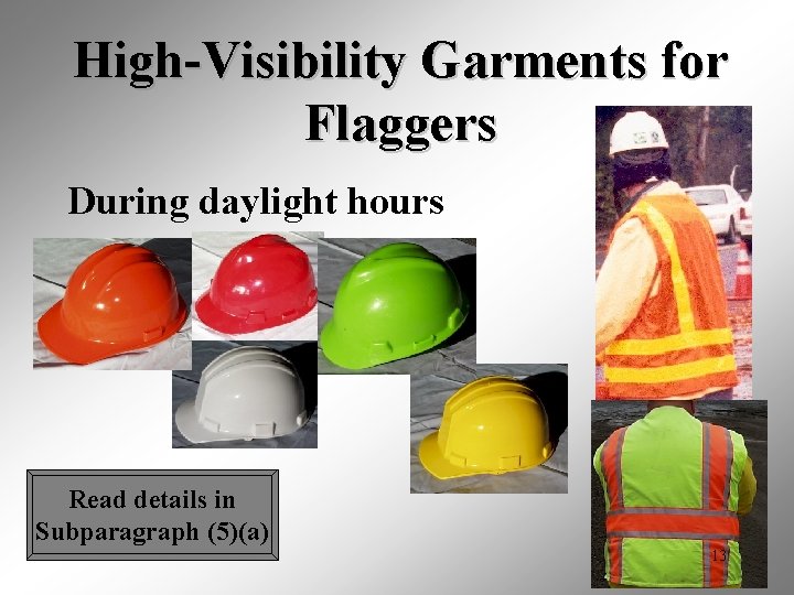 High-Visibility Garments for Flaggers During daylight hours Read details in Subparagraph (5)(a) 13 