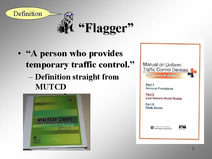Definition “Flagger” • “A person who provides temporary traffic control. ” – Definition straight