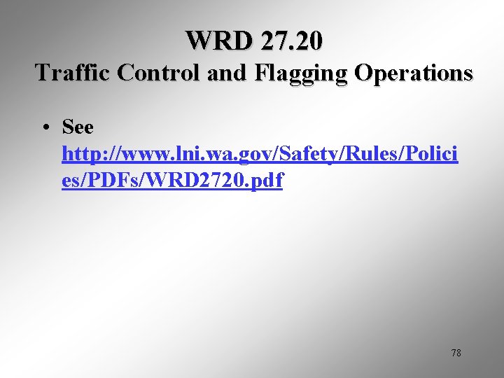 WRD 27. 20 Traffic Control and Flagging Operations • See http: //www. lni. wa.