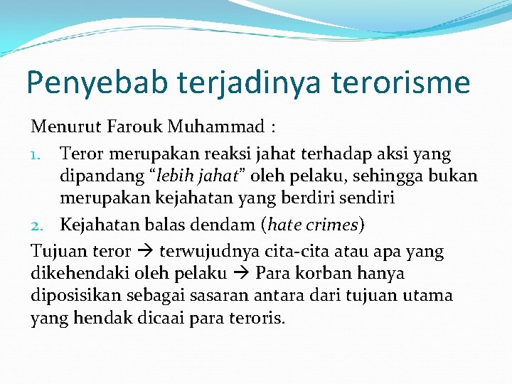 Penyebab terjadinya terorisme Menurut Farouk Muhammad : 1. Teror merupakan reaksi jahat terhadap aksi