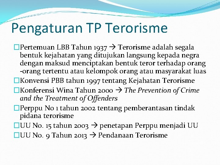 Pengaturan TP Terorisme �Pertemuan LBB Tahun 1937 Terorisme adalah segala bentuk kejahatan yang ditujukan