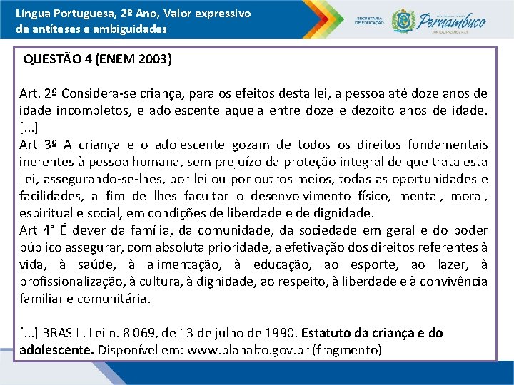 Língua Portuguesa, 2º Ano, Valor expressivo de antíteses e ambiguidades QUESTÃO 4 (ENEM 2003)